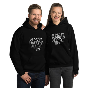 Almost Happens All the Time Unisex Hoodie