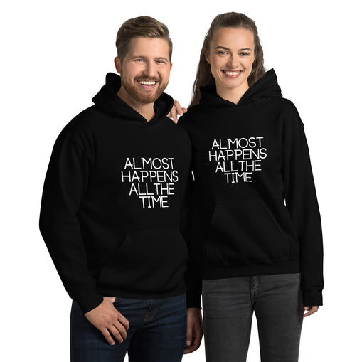 Almost Happens All the Time Unisex Hoodie
