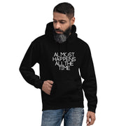 Almost Happens All the Time Unisex Hoodie