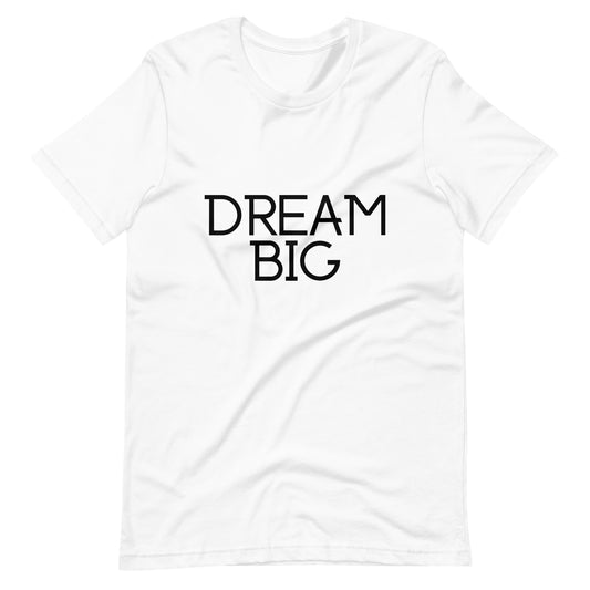 Dream Big Unisex T-Shirt