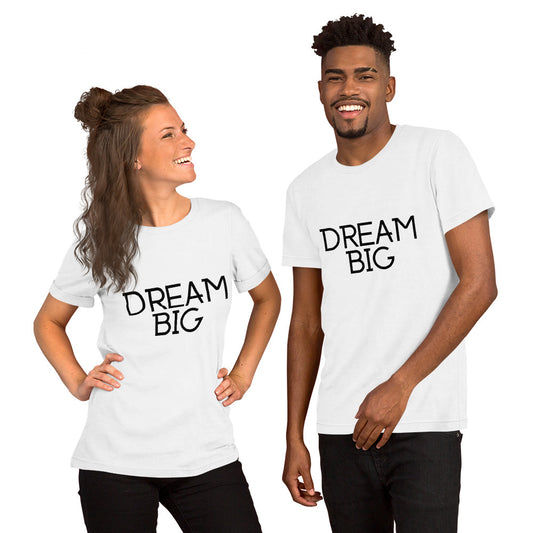 Dream Big Unisex T-Shirt