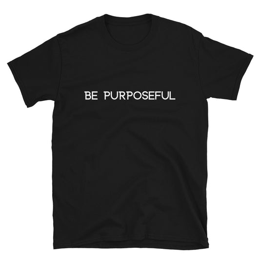 Be Purposeful Short-Sleeve Unisex T-Shirt