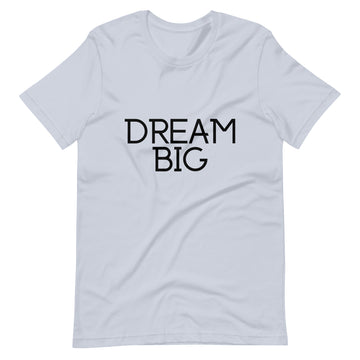 Dream Big Unisex T-Shirt