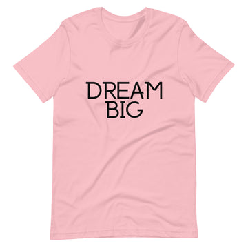 Dream Big Unisex T-Shirt
