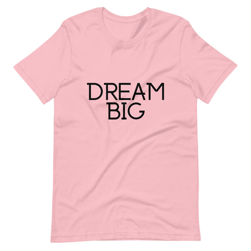 Dream Big Unisex T-Shirt