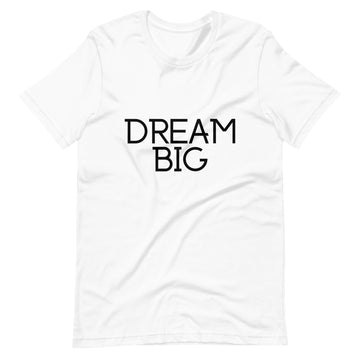 Dream Big Unisex T-Shirt