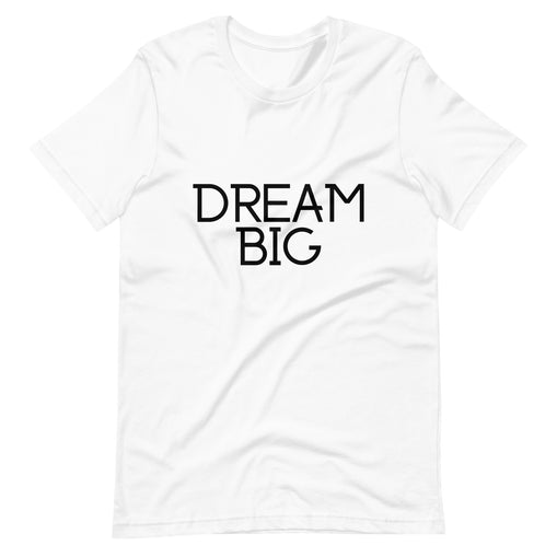 Dream Big Unisex T-Shirt