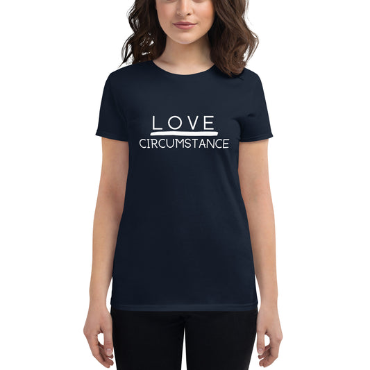 Love Over Circumstance Women's Short Sleeve T-Shirt